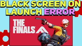 How to Fix The Finals Black Screen on Launch Error  The Finals not launching Issues Fixed [upl. by Drareg679]