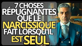 7 CHOSES RÉPUGNANTES que les NARCISSIQUES font quand ils SONT SEULS  Narcissisme et Psychologie [upl. by Kerianne]