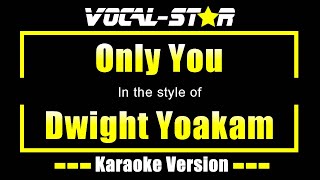 Only You Karaoke  Dwight Yoakam Karaoke Version [upl. by Viva474]