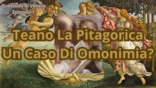 TEANO LA PITAGORICA UN CASO DI OMONIMIA  QUESTIONI DI VENERE EP 1 [upl. by Marybelle]