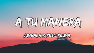 Junior H x Peso Pluma  A Tu Manera LETRAS 🎵 [upl. by Ahrens]