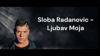 Sloba Radanovic  Ljubav Moja Lyrics [upl. by Noiramed]