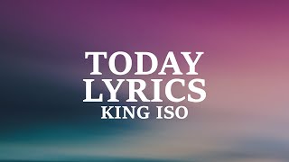 King Iso  Today Lyrics [upl. by Ethe]