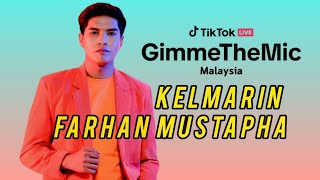 FARHAN MUSTAPHA  KELMARIN  TikTok LIVE Gimme The Mic Malaysia Minggu 5 [upl. by Zacek]