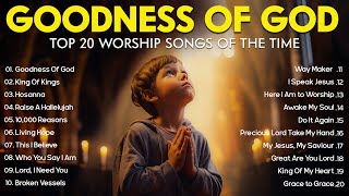 GOODNESS OF GOD  Christian Music Worship Songs With Lyrics Hillsong Playlist  Peaceful Morning [upl. by Nirda]