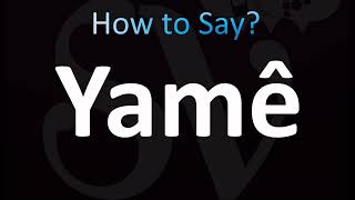 How to Pronounce Yamê CORRECTLY [upl. by Ezechiel]