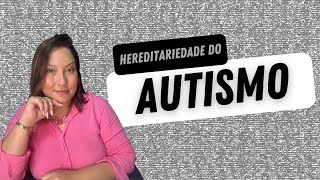 A Hereditariedade do Autismo [upl. by Eitsym681]