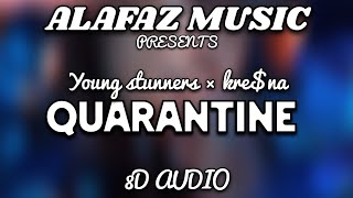 QUARANTINE BY YOUNG STUNNERS amp KRENA IN 8D AUDIO BY ALAFAZ MUSIC [upl. by Roshelle]