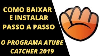 Atube Catcher Download 2019Atube Catcher Como Baixar e Instalar Passo a Passo o Programa Atualizado [upl. by Brunella]