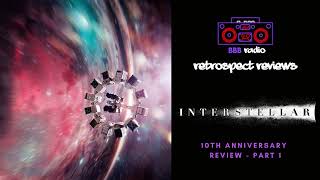 Interstellar 10th Anniversary Part 1  BBB RADIO  RETROSPECT REVIEWS [upl. by Aneekan704]