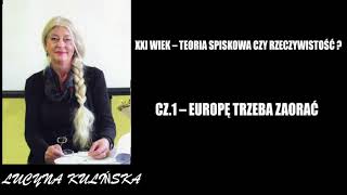 XXI WIEK – TEORIA SPISKOWA CZY RZECZYWISTOŚĆ  CZ1 – EUROPĘ TRZEBA ZAORAĆ  LUCYNA KULIŃSKA [upl. by Sinne]