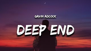 Gavin Adcock  DEEP END Lyrics [upl. by Philcox609]