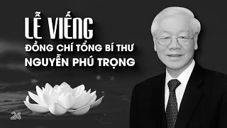 TRỰC TIẾP LỄ VIẾNG ĐỒNG CHÍ TỔNG BÍ THƯ NGUYỄN PHÚ TRỌNG  VTV24 [upl. by Karlene999]