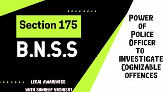 Section 175 BNSS Power of Police to investigate Cognizable Offences [upl. by Kristos34]