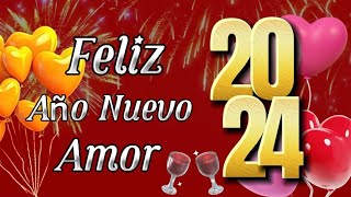 ¡Feliz Año Nuevo 2024 MI AMOR 💝 Mensajes bonitos para dedicar en Año Nuevo [upl. by Waal]