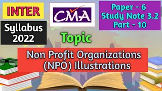 CMA Inter Syllabus 2022 Paper 6 FA Study Note 32 Non Profit Organizations NPO Illustrations [upl. by Aniroz]