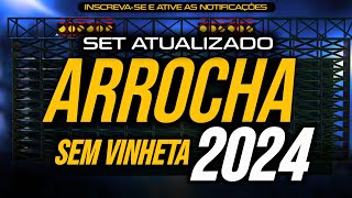 SET ARROCHA ATUALIZADO SEM VINHETA 2024 [upl. by Ibbed318]