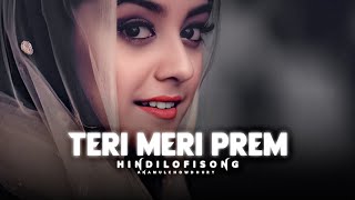 Teri Meri Prem Khahani Slowed X Reverb New Lofi Song 2023 lofianamul1201 slowed [upl. by Nitsuj]