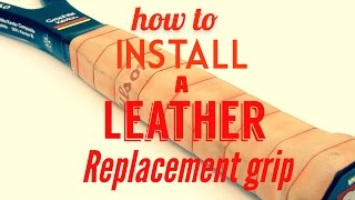 How to Install a Leather Replacement Grip onto a Tennis Racquet [upl. by Huberty]