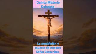 5to MISTERIO DOLOROSO LA CRUCIFIXIÓN Y MUERTE DE NUESTRO SEÑOR JESUCRISTO📿✞❤️ misteriosdolorosos [upl. by Lenka149]