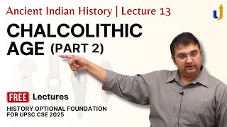 Ancient Indian History Lecture 13 Chalcolithic Age Part 2  UPSC History Optional 2025 [upl. by Kwok]