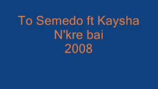 To Semedo ft Kaysha  N Kre bai [upl. by Norrab]