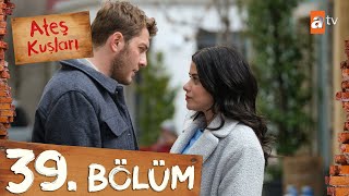 Ateş Kuşları 39 Bölüm atvturkiye [upl. by Edmea]