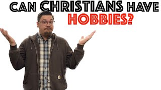 Is it okay for a Christian to have a hobby [upl. by Bryn1]