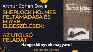 Arthur Conan Doyle Sherlock Holmes feltámadása és egyéb  Az utolsó feladat Hangoskönyv [upl. by Ailehs]