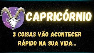 ♑️CAPRICÓRNIO😮3 COISAS VÃO ACONTECER RÁPIDO NA SUA VIDA [upl. by Dnomyar]