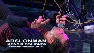 Jahongir Otajonov  Arslonman  Жахонгир Отажонов  Арслонман concert version 2014 [upl. by Standush]