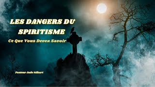 Les Dangers du Spiritisme  Ce Que Vous Devez Savoir [upl. by Wellington474]