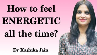 How to feel energetic all the Time  Dr Kashika Jain  Hindi [upl. by Limber]