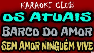 OS ATUAIS  BARCO DO AMORSEM AMOR NINGUÉM VIVE  KARAOKÊ [upl. by Ledeen]