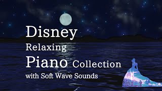 Disney Relaxing Piano Collection with Soft Wave Sounds for Deep Sleep and SoothingNo Midroll Ads [upl. by Ailemor]