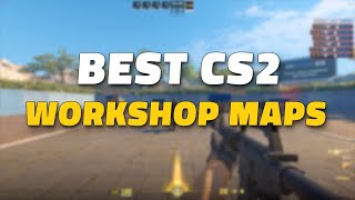 Top CS2 Workshop Maps to Play Right Now [upl. by Diella]