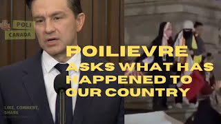 POILIEVRE ASKS WHAT HAS HAPPENED TO OUR COUNTRY [upl. by Nauqahs]