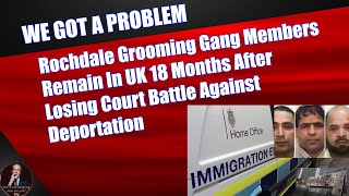 Rochdale Grooming Gang Members Remain In UK 18 Months After Losing Court Battle Against Deportation [upl. by Edlin]