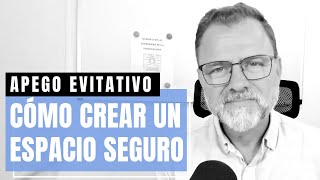 Apego evitativo Cómo crear un espacio seguro [upl. by Enimsay]