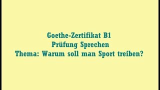 GoetheZertifikat B1 Prüfung Sprechen Thema Warum soll man Sport treiben [upl. by Iosep]