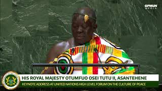 Otumfuo Osei Tutu II Asantehene Keynote Address UN High Level Forum on The Culture of Peace [upl. by Morville]