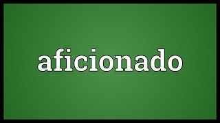 Aficionado Meaning [upl. by Dualc412]