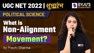 What is Non  Alignment Movement   UGC NET 2022 Political Science  Prachi Mam  BYJUS Exam Prep [upl. by Ennaecarg235]