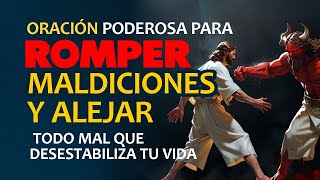 ORACIÓN MUY PODEROSA PARA ROMPER MALDICIONES Y ALEJAR TODO MAL QUE DESESTABILIZA TU VIDA [upl. by Elspeth]