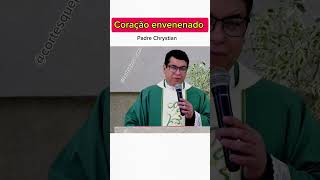 Coração envenenado com Padre Chrystian 🤯 motivacional [upl. by Arrakat]