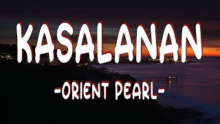 Kasalanan  Orient Pearl  Lyrics [upl. by Ahseital28]