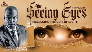 THE SEEING EYESACCESSING THE GIFT OF SIGHT WITH APOSTLE JOSHUA SELMAN [upl. by Lahcym]