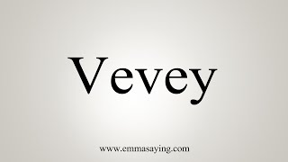 How To Say Vevey [upl. by Aissatan]