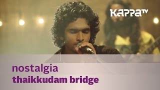 Nostalgia  Thaikkudam Bridge  Music Mojo  Kappa TV [upl. by Timms104]