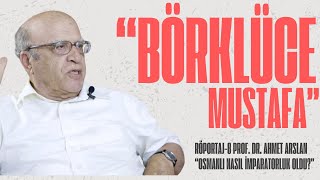 BÖRKLÜCE MUSTAFA RÖPORTAJLARI  8 PROF DR AHMET ARSLAN [upl. by Huntlee]